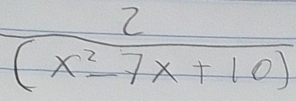  2/(x^2-7x+10) 