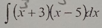 ∫ (x+3)(x-5)dx