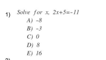 Solve for x, 2x+5=-11
A) -8
B) -3
C) 0
D) 8
E) 16