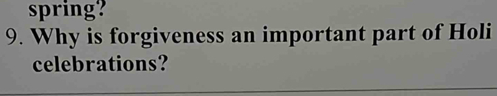 spring? 
9. Why is forgiveness an important part of Holi 
celebrations?