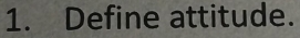 Define attitude.