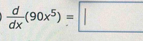  d/dx (90x^5)=□