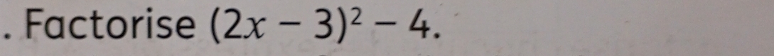 Factorise (2x-3)^2-4.