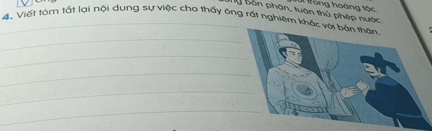 rong hoàng tộc. 
Ty bốn phận, tuần thủ phép nước. 
_4. Viết tóm tất lại nội dung sự việc cho thấy ông rất nghiêm khác vớ 
_ 
_ 
_ 
_ 
_