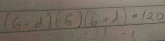 (6-d)(6)(6+d)=120