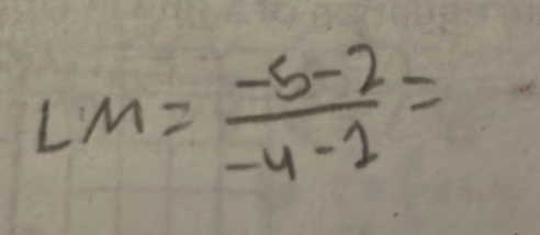 LM= (-5-2)/-4-1 =