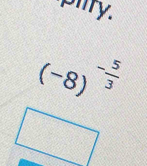 pilry.
(-8)^- 5/3 