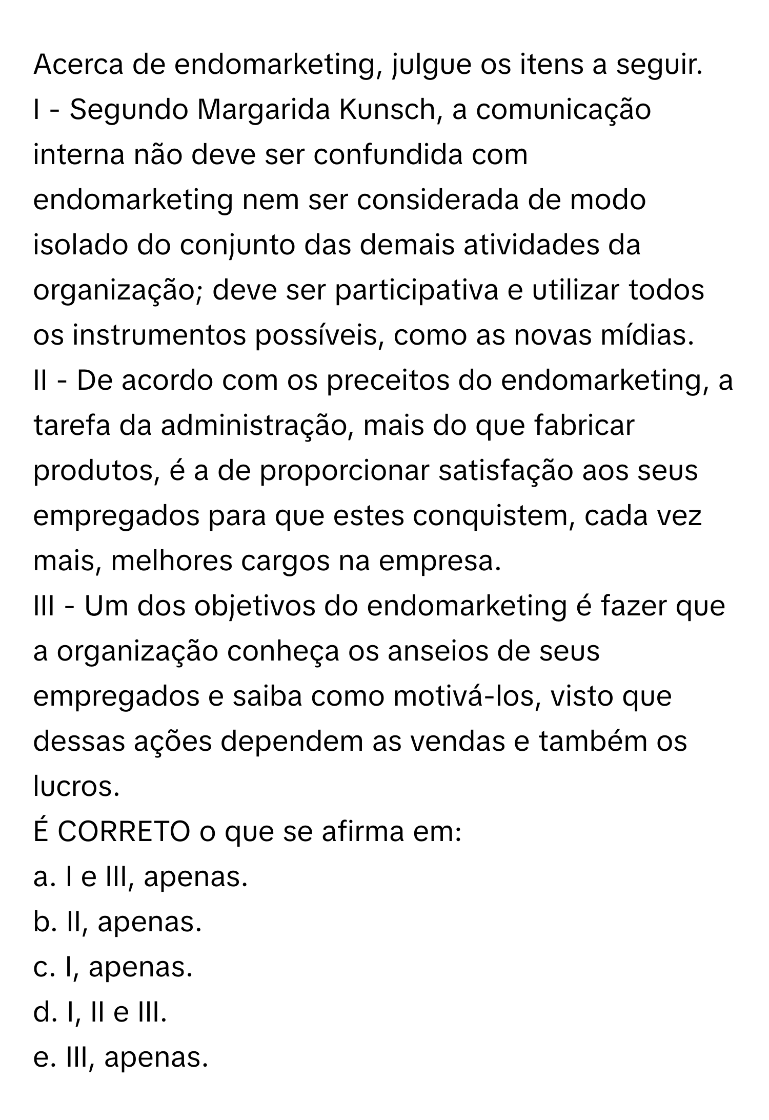 Solved: Acerca de endomarketing, julgue os itens a seguir. I - Segundo ...