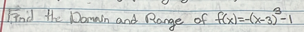 Find the Damain and Range of f(x)=-(x-3)^3-1