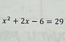 x^2+2x-6=29