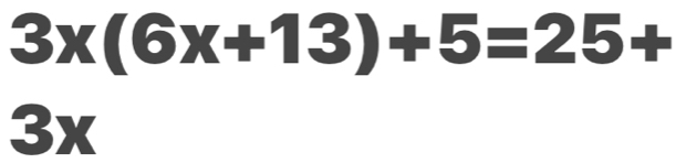 3x(6x+13)+5=25+
3x