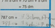 /115am=/0am+5am
=75dm
787cm= _ 
=
_