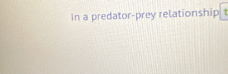 In a predator-prey relationship