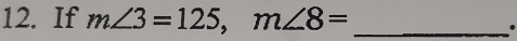 If m∠ 3=125, m∠ 8= _.