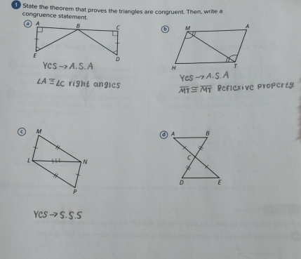 State the theorem that proves the triangles are congruent. Then, write a 
congruence statement. 

Vcs − A. S A 
LAL 
Reflexive property 
YCS → S. S.S