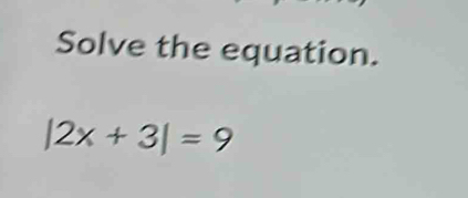 Solve the equation.
|2x+3|=9