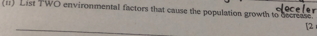 (11) List TWO environmental factors that cause the population growth to decrease. 
[2