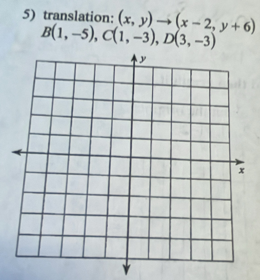 5)translation: (x,y)to (x-2,y+6)
B(1,-5), C(1,-3), D(3,-3)