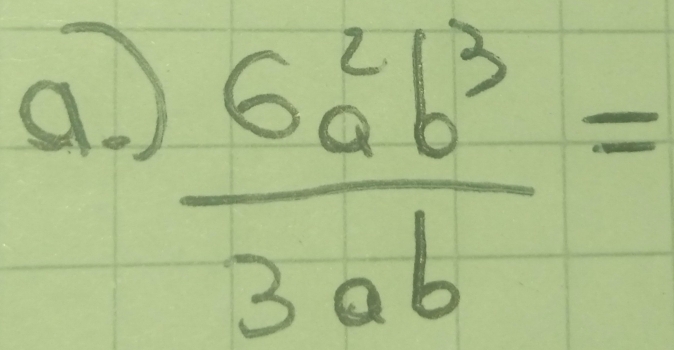 a  6^2ab^3/3ab =