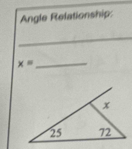 Angle Relationship: 
_ 
_
x= _