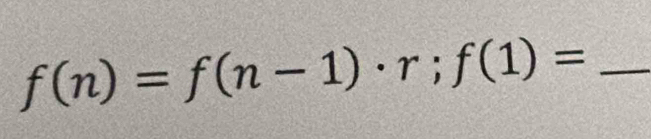 f(n)=f(n-1)· r;f(1)=