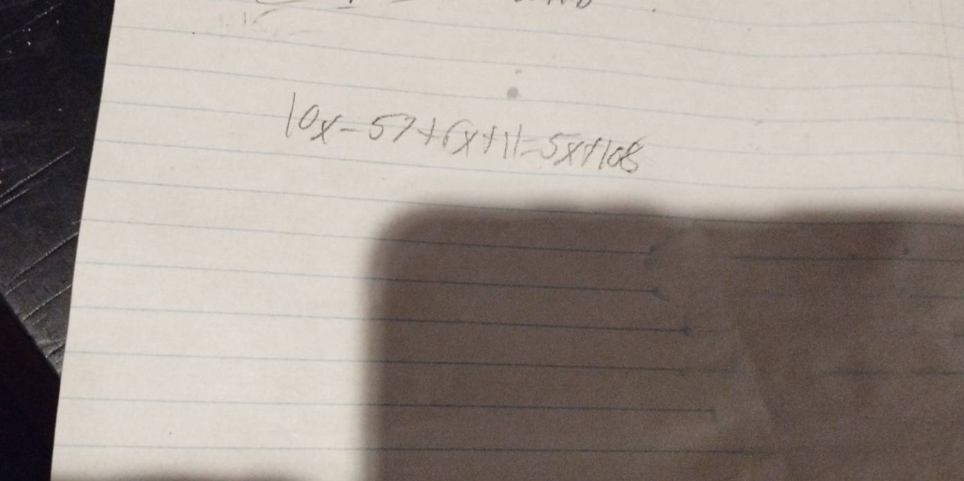 10x-57+6x+11=5x+108