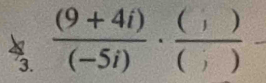  ((9+4i))/(-5i) ·  (;)/(;) 