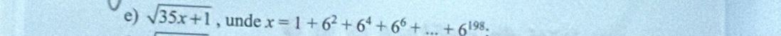 sqrt(35x+1) , unde x=1+6^2+6^4+6^6+...+6^(198.)