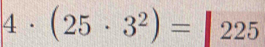 4· (25· 3^2)=|225