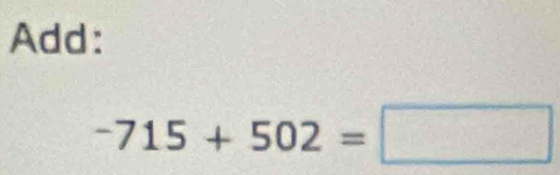 Add:
-715+502=□