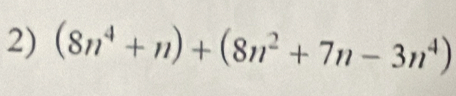 (8n^4+n)+(8n^2+7n-3n^4)