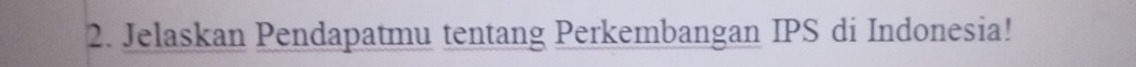Jelaskan Pendapatmu tentang Perkembangan IPS di Indonesia!