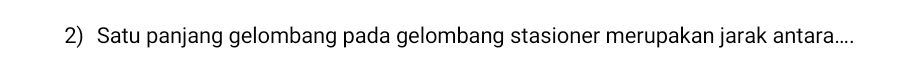 Satu panjang gelombang pada gelombang stasioner merupakan jarak antara....