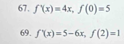 f'(x)=4x, f(0)=5
69. f'(x)=5-6x, f(2)=1