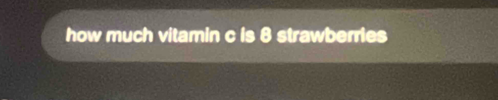 how much vitamin c is 8 strawberries