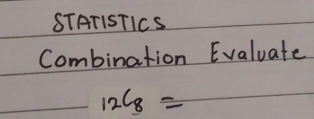 STATISTICS 
Combination Evaluate
_12C_8=