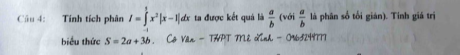 Tính tích phân I=∈tlimits^5x^2|x-1|dx ta được kết quả là  a/b  (với  a/b  là phân số tối giản). Tính giá trị 
biểu thức S=2a+3b Cô Vân - THPT Mê Linh - 0963244777