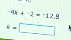 -4k+^-2=^-12.8
k=□