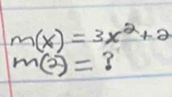 m(x)=3x^2+2
m(2)= 3