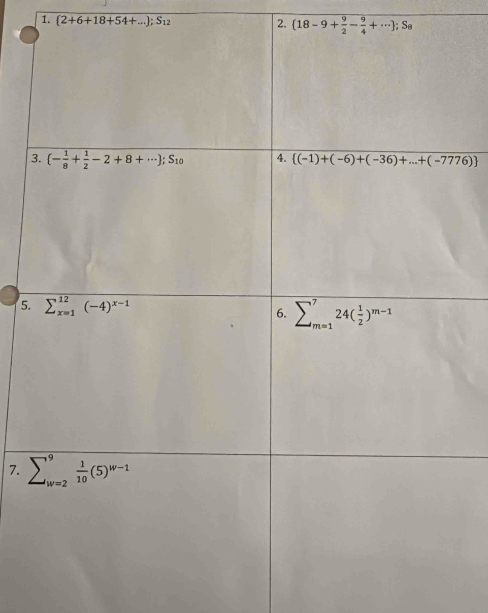  2+6+18+54+... ;S_12
2.  18-9+ 9/2 - 9/4 +·s  ;S_8
5
7.