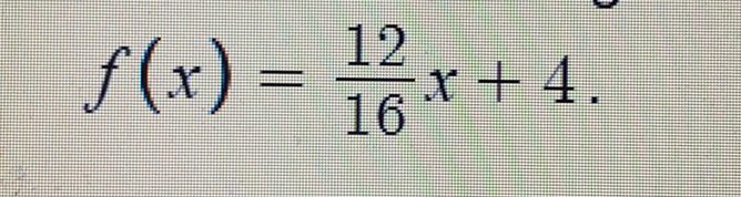 f(x)= 12/16 x+4.