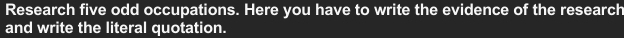 Research five odd occupations. Here you have to write the evidence of the research 
and write the literal quotation.