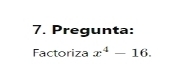 Pregunta: 
Factoriza x^4-16.