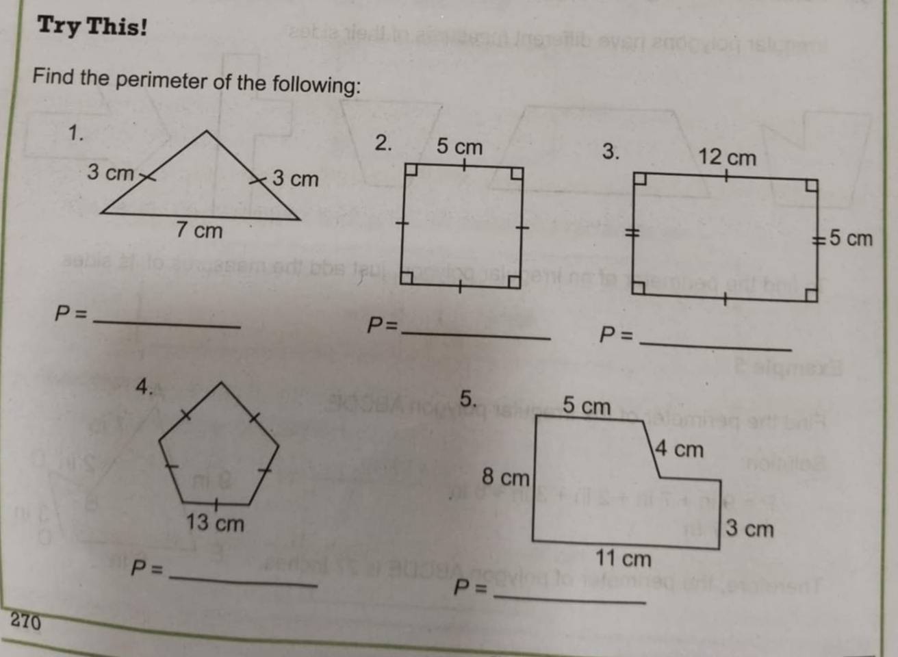 Try This! 
Find the perimeter of the following:

P= _
P= _ 
_ P=
4.
13 cm
_ P=
_ P=
270