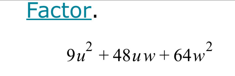 Factor.
9u^2+48uw+64w^2