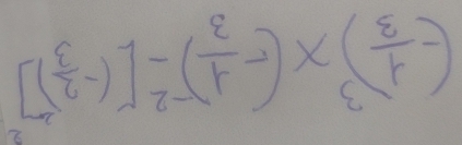 (- 1/3 )^3* (- 1/3 )^-2-[(- 2/3 )^2]^2