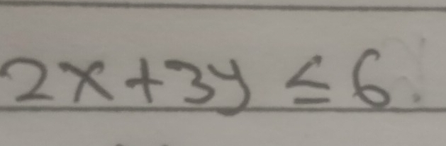 2x+3y≤ 6