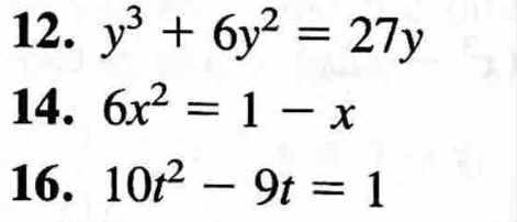 y^3+6y^2=27y
14. 6x^2=1-x
16. 10t^2-9t=1