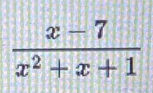  (x-7)/x^2+x+1 