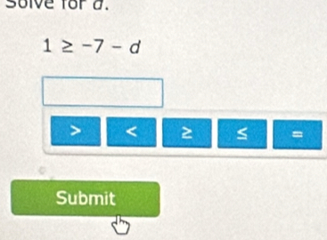 solve for a.
1≥ -7-d
< 2</tex> C =
Submit